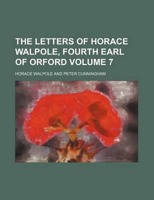 Book cover for The Letters of Horace Walpole, Fourth Earl of Orford Volume 7