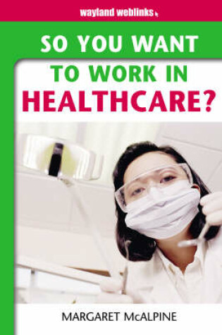 Cover of So You Want to Work in Healthcare