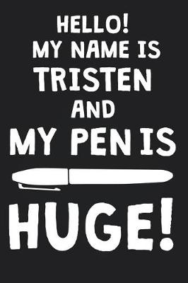 Book cover for Hello! My Name Is TRISTEN And My Pen Is Huge!