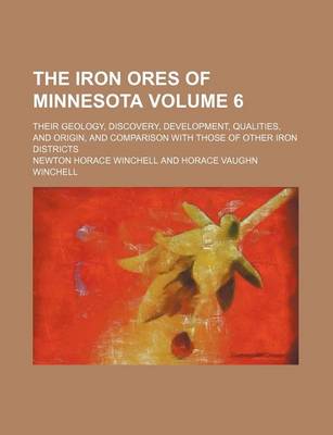 Book cover for The Iron Ores of Minnesota Volume 6; Their Geology, Discovery, Development, Qualities, and Origin, and Comparison with Those of Other Iron Districts