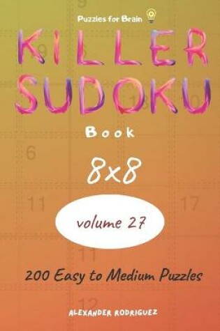 Cover of Puzzles for Brain - Killer Sudoku Book 200 Easy to Medium Puzzles 8x8 (volume 27)