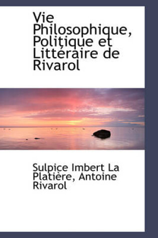 Cover of Vie Philosophique, Politique Et Litt Raire de Rivarol