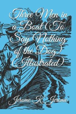 Book cover for Three Men in a Boat (To Say Nothing of the Dog) (Illustrated)