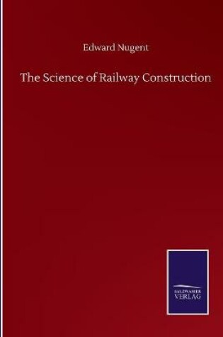 Cover of The Science of Railway Construction