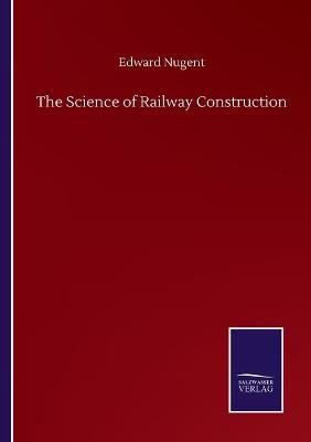 Book cover for The Science of Railway Construction