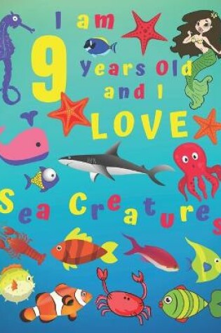 Cover of I am 9 Years-old and Love Sea Creatures