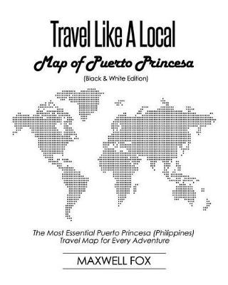 Book cover for Travel Like a Local - Map of Puerto Princesa (Black and White Edition)