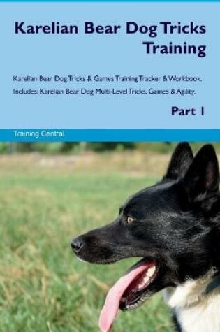Cover of Karelian Bear Dog Tricks Training Karelian Bear Dog Tricks & Games Training Tracker & Workbook. Includes