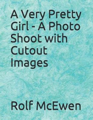 Book cover for A Very Pretty Girl - A Photo Shoot with Cutout Images