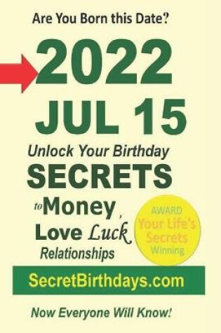 Cover of Born 2022 Jul 15? Your Birthday Secrets to Money, Love Relationships Luck