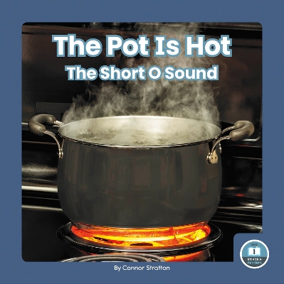 Book cover for On It, Phonics! Vowel Sounds: The Pot is Hot: The Short O Sound