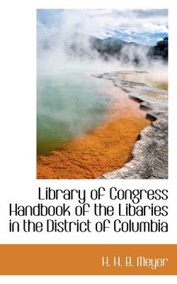 Book cover for Library of Congress Handbook of the Libaries in the District of Columbia