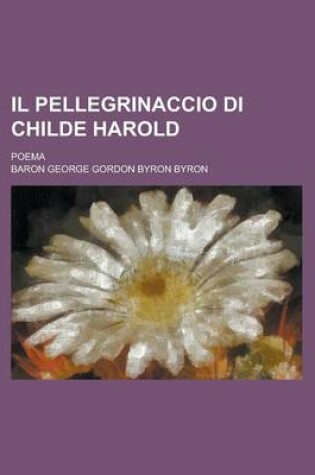 Cover of Il Pellegrinaccio Di Childe Harold; Poema