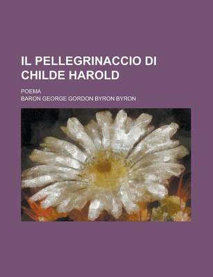 Book cover for Il Pellegrinaccio Di Childe Harold; Poema