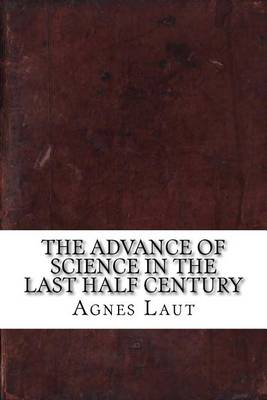 Book cover for The Advance of Science in the Last Half Century