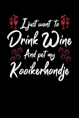 Book cover for I Just Wanna Drink Wine And Pet My Kooikerhondje