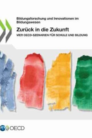Cover of Zur�ck in Die Zukunft Vier Oecd-Szenarien F�r Schule Und Bildung