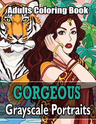 Book cover for Gorgeous - Grayscale Portraits Adults Coloring Book