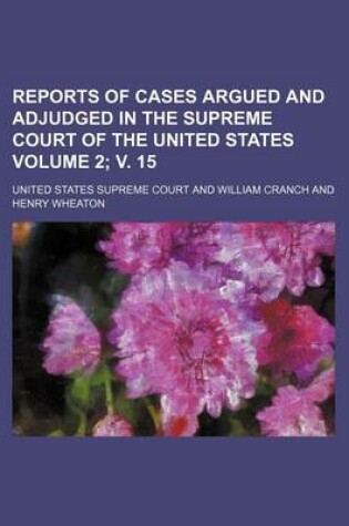 Cover of Reports of Cases Argued and Adjudged in the Supreme Court of the United States Volume 2; V. 15