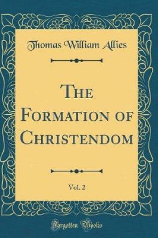 Cover of The Formation of Christendom, Vol. 2 (Classic Reprint)