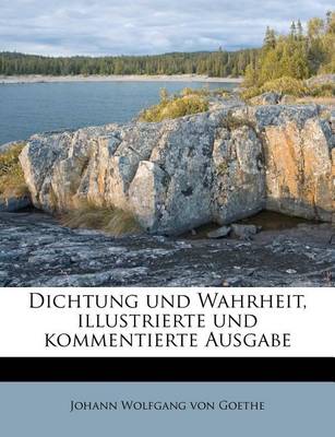 Book cover for Dichtung Und Wahrheit, Illustrierte Und Kommentierte Ausgabe