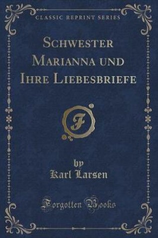 Cover of Schwester Marianna Und Ihre Liebesbriefe (Classic Reprint)