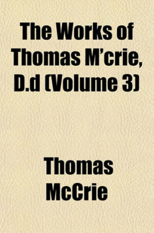 Cover of The Works of Thomas M'Crie, D.D (Volume 3)