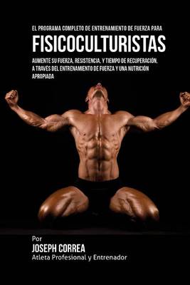 Cover of El Programa Completo de Entrenamiento de Fuerza para Fisicoculturistas