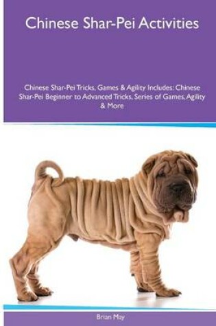 Cover of Chinese Shar-Pei Activities Chinese Shar-Pei Tricks, Games & Agility. Includes