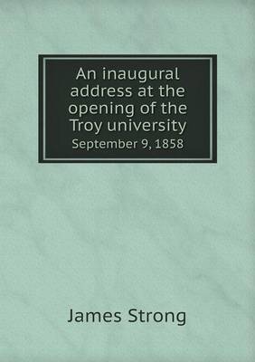 Book cover for An inaugural address at the opening of the Troy university September 9, 1858