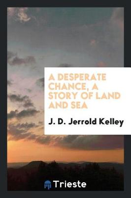 Book cover for A Desperate Chance, a Story of Land and Sea