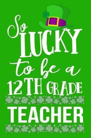 Cover of So Lucky To Be A 12th Grade Teacher