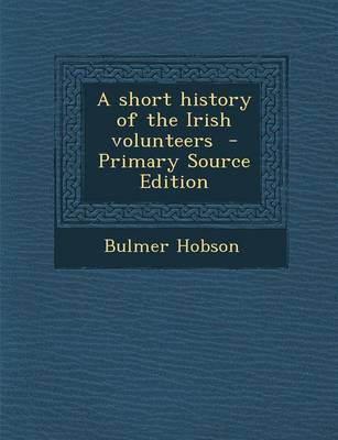 Book cover for A Short History of the Irish Volunteers - Primary Source Edition