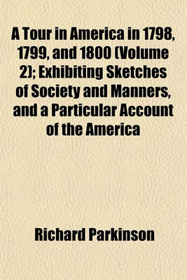 Book cover for A Tour in America in 1798, 1799, and 1800 (Volume 2); Exhibiting Sketches of Society and Manners, and a Particular Account of the America