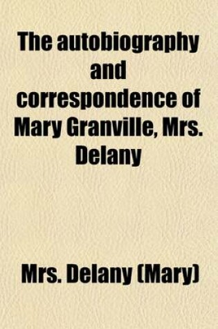 Cover of The Autobiography and Correspondence of Mary Granville, Mrs. Delany (Volume 3); With Interesting Reminiscences of King George the Third and Queen Charlotte