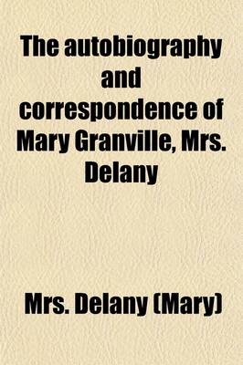 Book cover for The Autobiography and Correspondence of Mary Granville, Mrs. Delany (Volume 3); With Interesting Reminiscences of King George the Third and Queen Charlotte