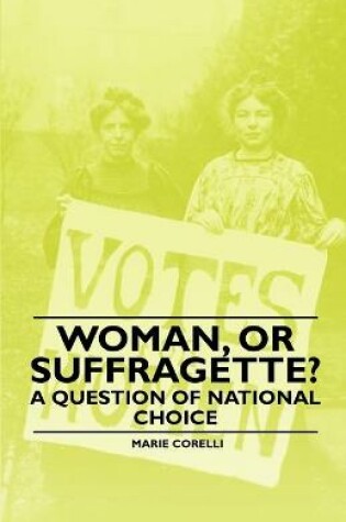 Cover of Woman, Or Suffragette? - A Question of National Choice