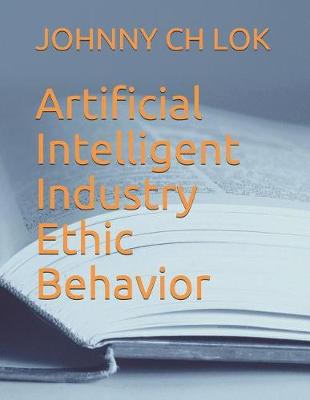 Book cover for Artificial Intelligent Industry Ethic Behavior