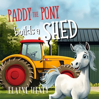 Cover of Paddy the Pony Builds a Shed