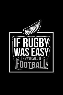 Book cover for If Rugby Was Easy They'd Call It Football