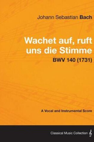 Cover of Wachet Auf, Ruft Uns Die Stimme - A Vocal and Instrumental Score BWV 140 (1731)