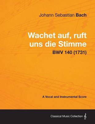 Book cover for Wachet Auf, Ruft Uns Die Stimme - A Vocal and Instrumental Score BWV 140 (1731)