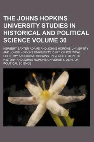 Cover of The Johns Hopkins University Studies in Historical and Political Science Volume 30