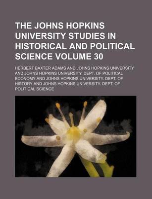 Book cover for The Johns Hopkins University Studies in Historical and Political Science Volume 30