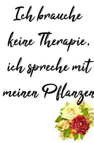 Cover of keine Therapie, ich rede mit meinem Pflanzen, dein persönliches Notizbuch für alle Falle