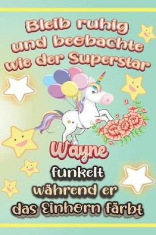 Cover of Bleib ruhig und beobachte wie Superstar Wayne funkelt während sie das Einhorn färbt