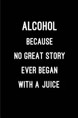 Book cover for Alcohol - Because No Great Story Ever Began With a Juice