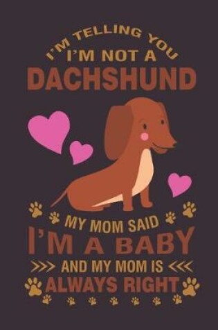 Cover of I'm telling you I'm not a dachshund...Mom said I'm a baby