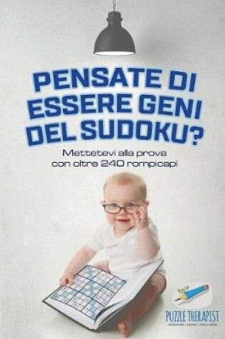 Cover of Pensate di essere geni del Sudoku? Mettetevi alla prova con oltre 240 rompicapi