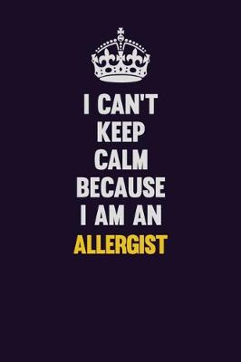 Book cover for I can't Keep Calm Because I Am An Allergist